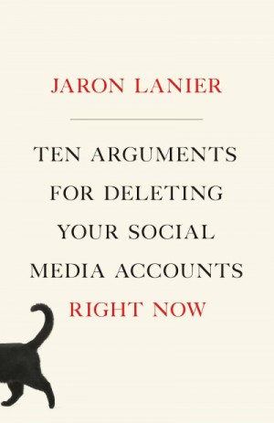 Джарон Ланье - 10 аргументов удалить все свои аккаунты в социальных сетях